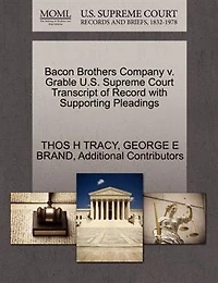 Bacon Brothers Company V. Grable U.s. Supreme Court Transcript Of Record With Supporting Pleadings