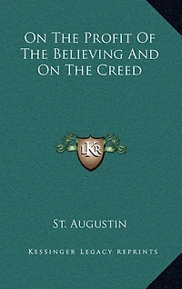 On the Profit of the Believing and on the Creed