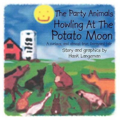 The Party Animals Howling At The Potato Moon: A curious, and almost true, barnyard tale