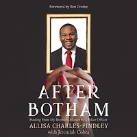 After Botham: Healing From My Brother's Murder by a Police Officer