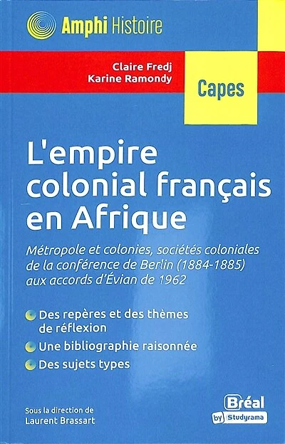 L' empire colonial français en Afrique: métropole et colonies, sociétés coloniales de la conférence de Berlin (1884-1885) aux accords d'Evian de 1962
