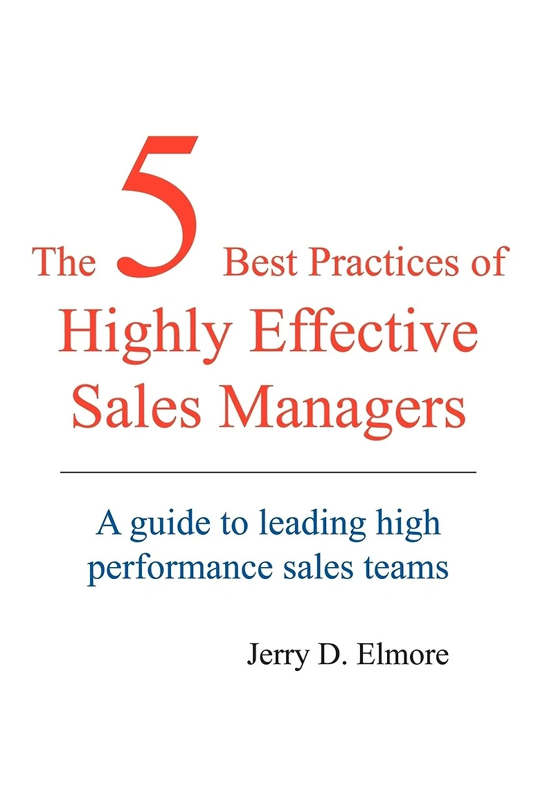 The 5 Best Practices of Highly Effective Sales Managers: A Guide to Leading High Performance Teams
