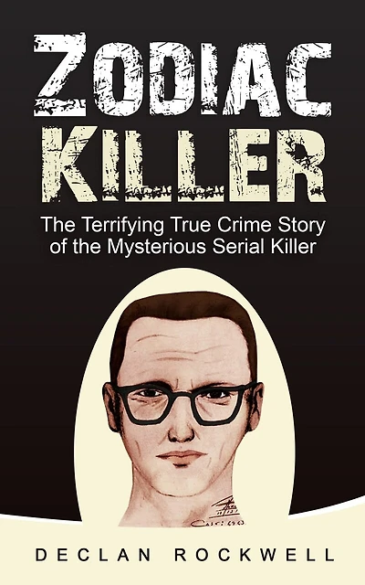 Zodiac Killer: The Terrifying True Crime Story of the Mysterious Serial Killer