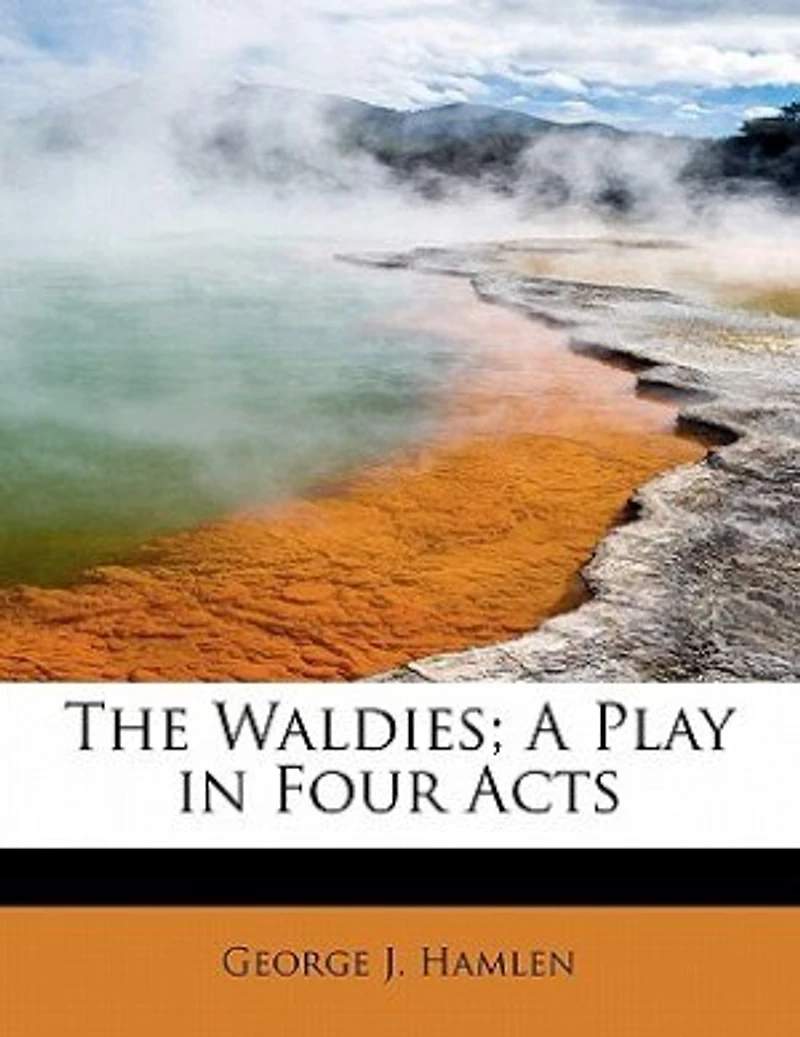 The Waldies; A Play In Four Acts