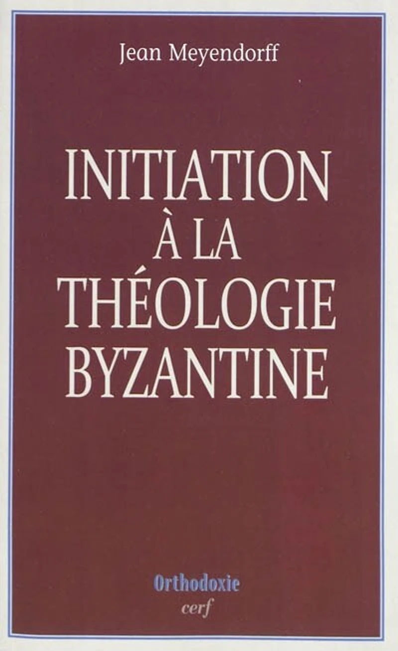 Initiation à la théologie byzantine: l'histoire et la doctrine