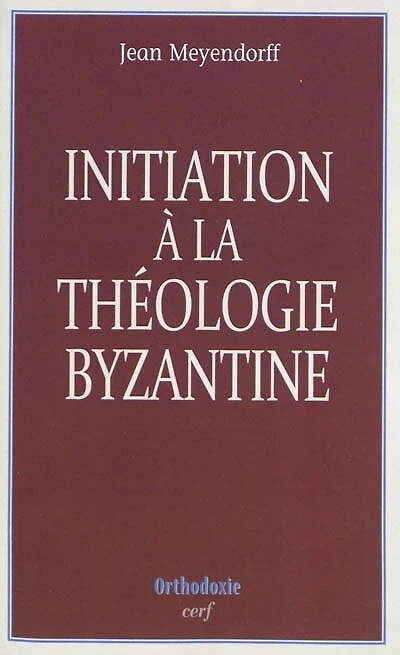 Initiation à la théologie byzantine: l'histoire et la doctrine
