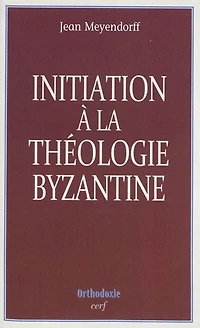 Initiation à la théologie byzantine: l'histoire et la doctrine