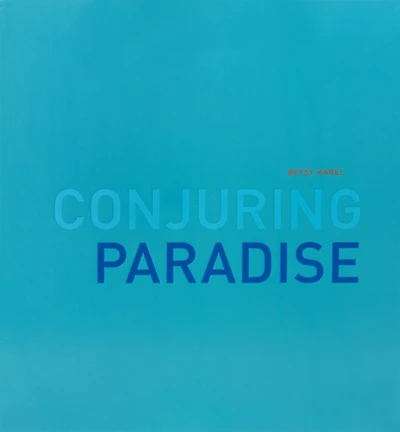 Betsy Karel: Conjuring Paradise