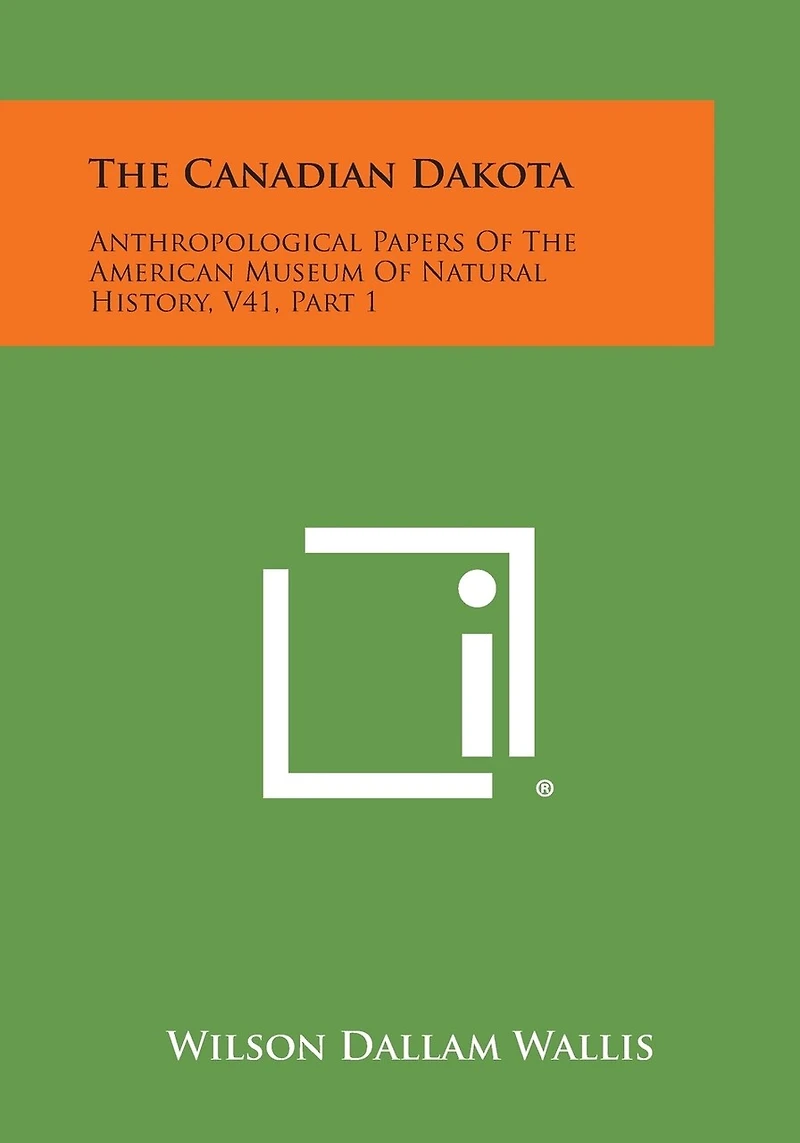 The Canadian Dakota: Anthropological Papers of the American Museum of Natural History, V41, Part 1