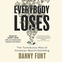 Everybody Loses: The Tumultuous Rise of American Sports Gambling