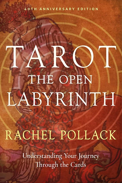 Tarot: The Open Labyrinth - 40th Anniversary Edition: Understanding Your Journey through the Cards