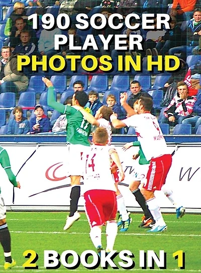 [ 2 Books In 1 ] - Authentic Stock Photography - High Resolution Images - 190 Soccer Player Photos In Hd - Black And White Prints: This Book Includes 2 Photo Albums - Discover The Best Football Pictures - Male And Female Athletes
