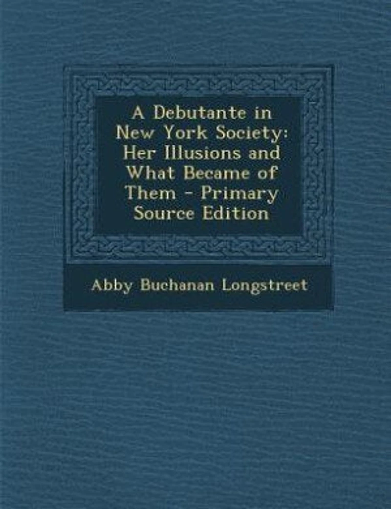 A Debutante New York Society: Her Illusions and What Became of Them