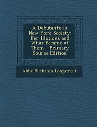 A Debutante New York Society: Her Illusions and What Became of Them