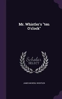 Mr. Whistler's "ten O'clock"