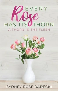 Every Rose Has Its Thorn: A Thorn the Flesh