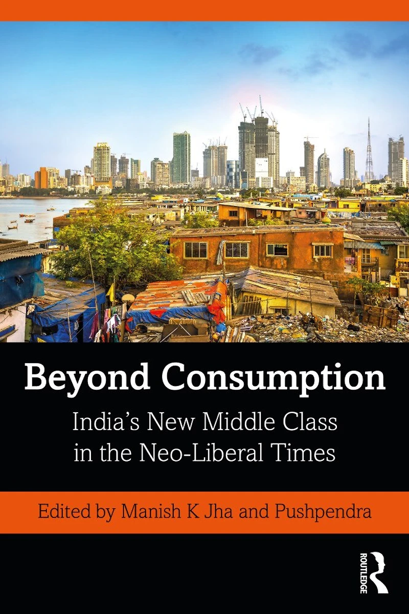 Beyond Consumption: India's New Middle Class The Neo-liberal Times