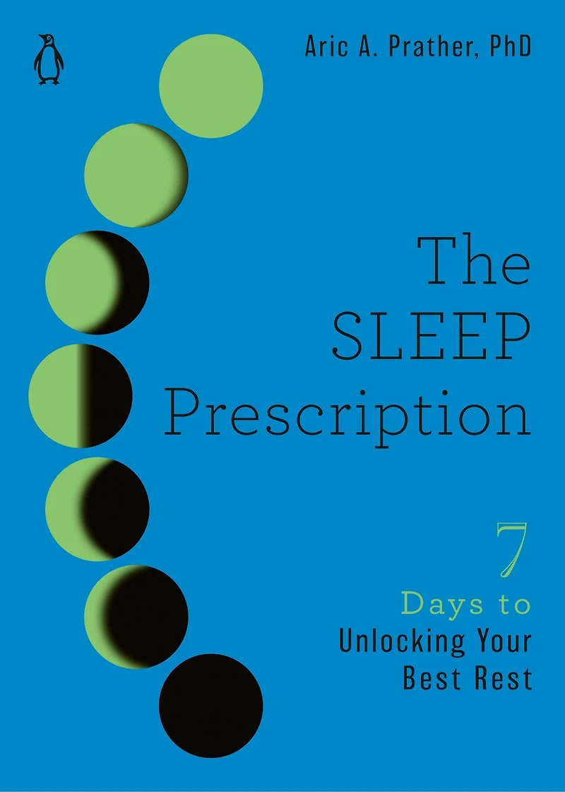 The Sleep Prescription: Seven Days To Unlocking Your Best Rest