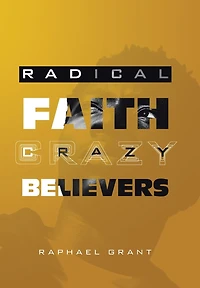 Radical Faith: Crazy Believers
