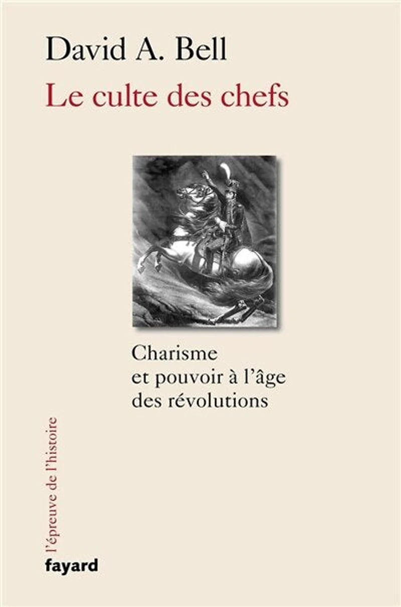 Le culte des chefs: charisme et pouvoir à l'âge révolutions