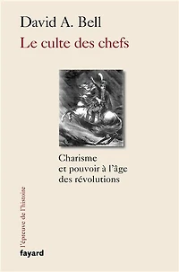 Le culte des chefs: charisme et pouvoir à l'âge révolutions