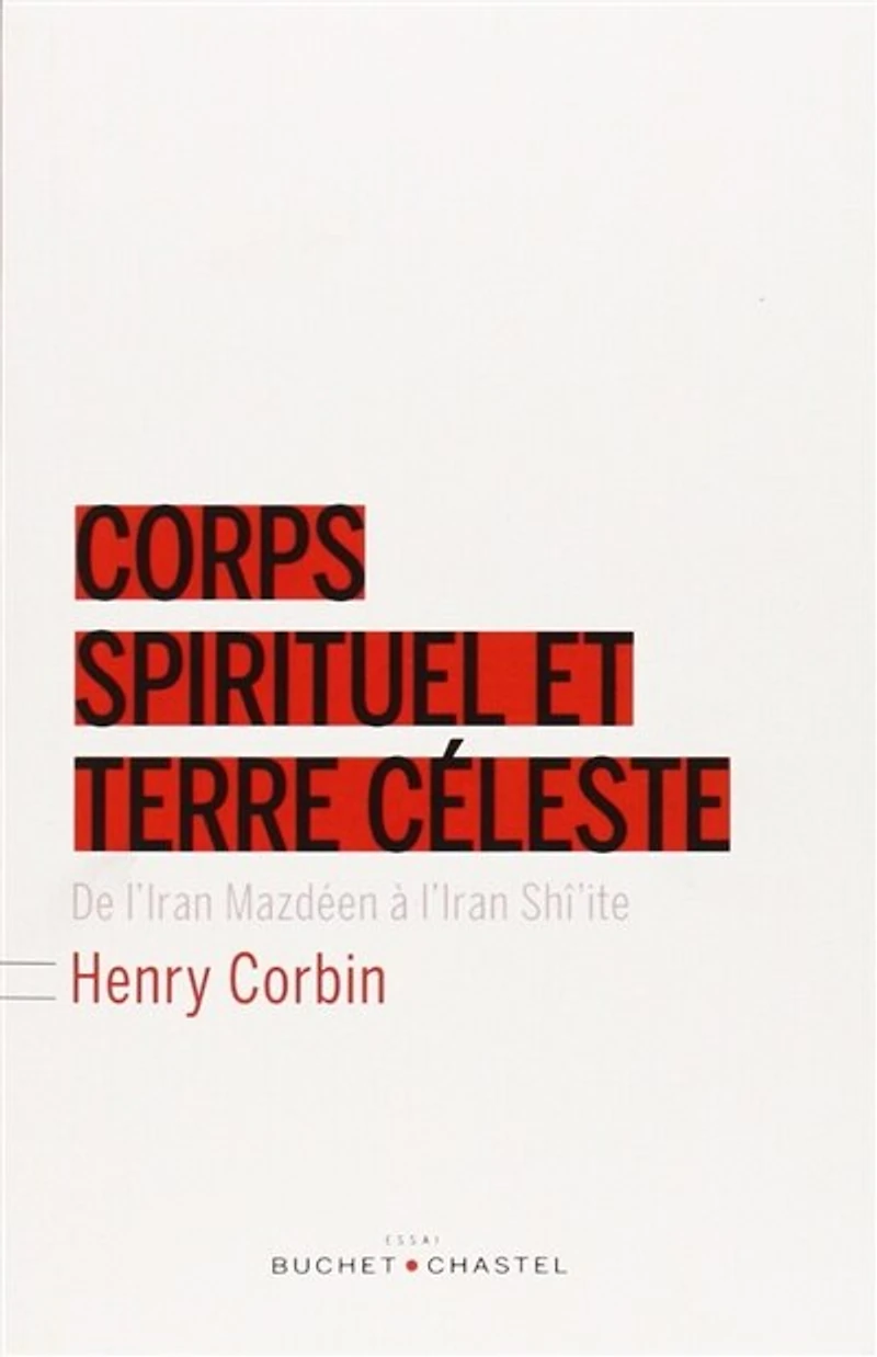 Corps spirituel et terre céleste: de l'Iran mazdéen à shî'ite