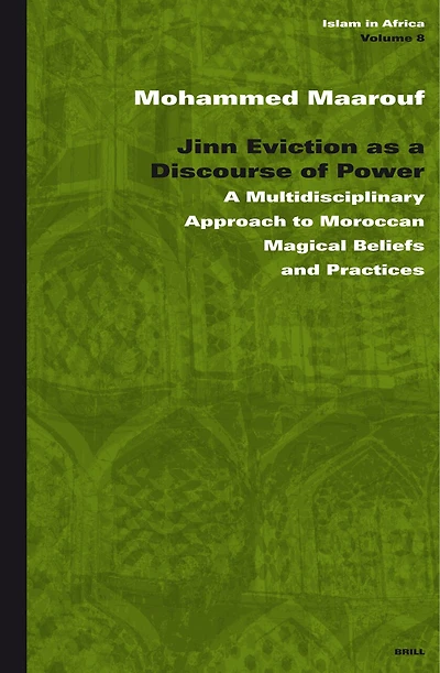 Jinn Eviction as a Discourse of Power: A Multidisciplinary Approach to Moroccan Magical Beliefs and Practices