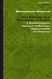 Jinn Eviction as a Discourse of Power: A Multidisciplinary Approach to Moroccan Magical Beliefs and Practices