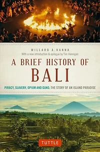 A Brief History Of Bali: Piracy, Slavery, Opium And Guns: The Story An Island Paradise