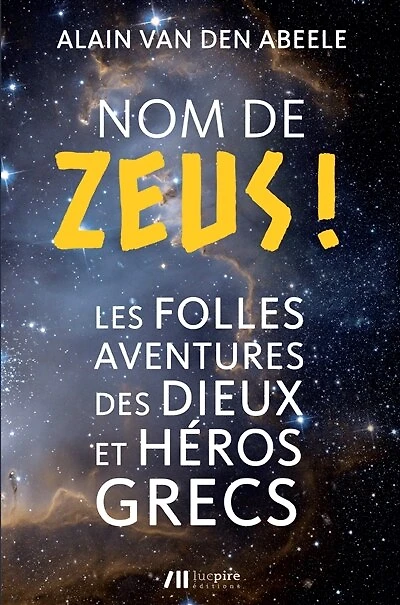 Nom de Zeus !: Les folles aventures des Dieux et Héros grecs