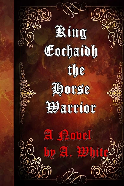King Eochaidh the Horse Warrior: The First Book of the Draconian Quadrilogy-published by the Muses' Port