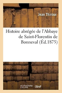 Histoire Abrégée de l'Abbaye de Saint-Florentin de Bonneval (Éd.1875)