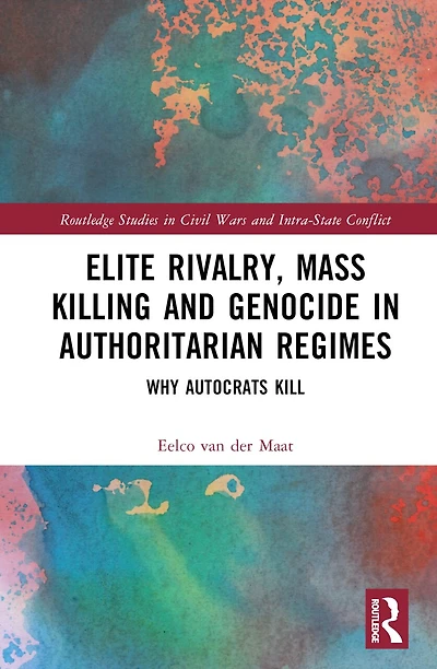 Elite Rivalry, Mass Killing and Genocide Authoritarian Regimes: Why Autocrats Kill