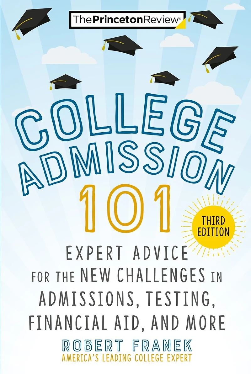 College Admission 101, 3rd Edition: Expert Advice For The New Challenges Admissions, Testing, Financial Aid, And More