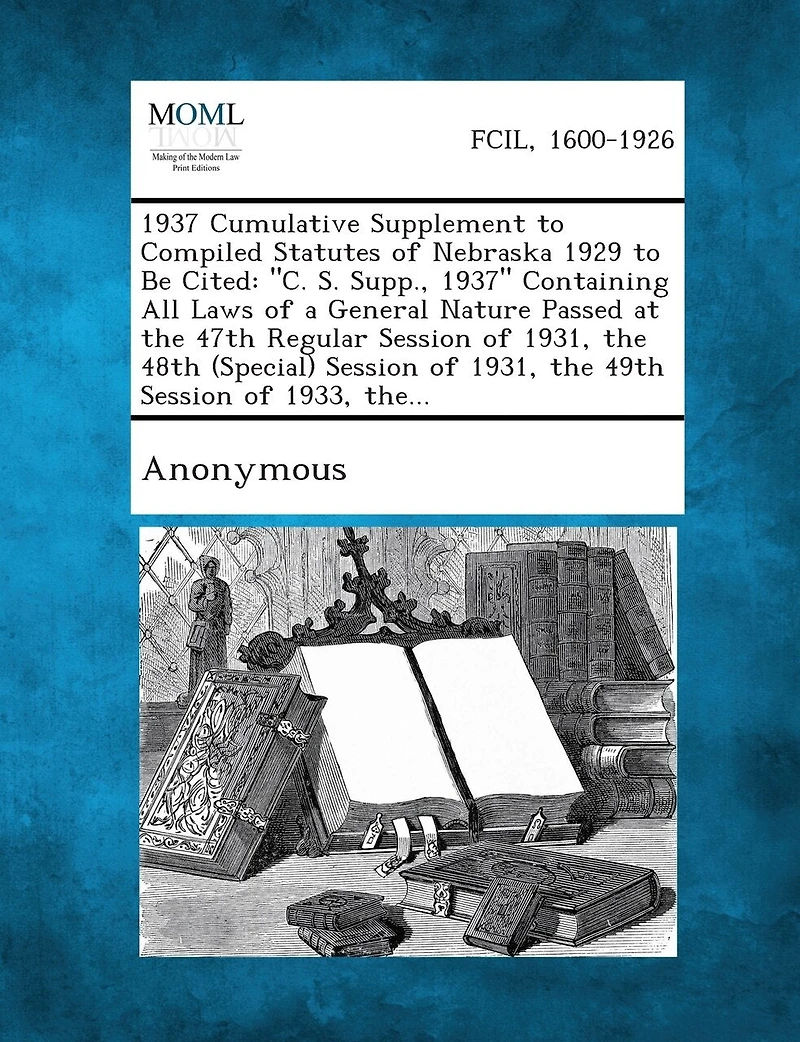 1937 Cumulative Supplement to Compiled Statutes of Nebraska 1929 to Be Cited: C. S. Supp., 1937 Containing All Laws of a General Nature Passed at Th