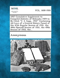 1937 Cumulative Supplement to Compiled Statutes of Nebraska 1929 to Be Cited: C. S. Supp., 1937 Containing All Laws of a General Nature Passed at Th