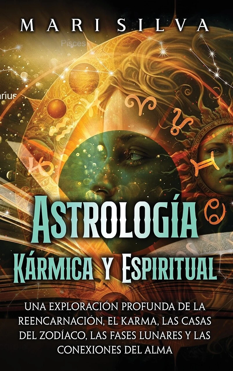 Astrología Kármica y Espiritual: Una exploración profunda de la reencarnación, el karma, las casas del zodíaco, las fases lunares y las conexiones del alma