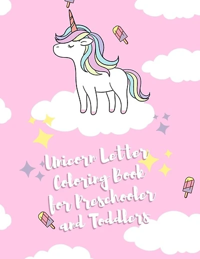 UNICORN Letter Coloring Book for Preschooler and Toddlers: Homeschool Preschool Learning Activities for 3 year olds - Coloring for Kids Ages 3 +