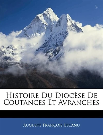 Histoire Du DiocFse De Coutances Et Avranches - Primary Source Edition