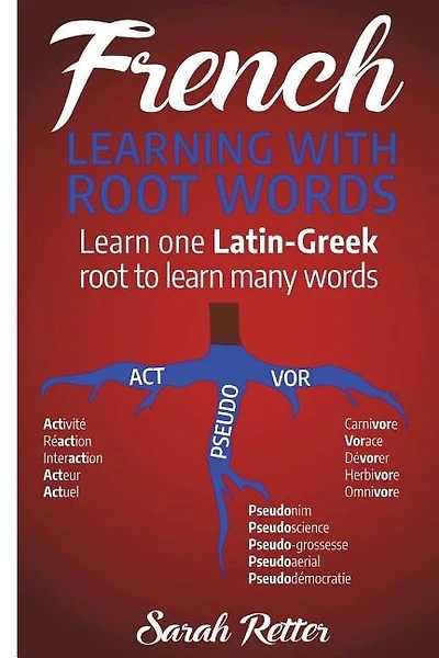French: Learning With Root Words: Learn one Latin-Greek root to learn many words. Boost your French vocabulary with Latin and Greek Roots!