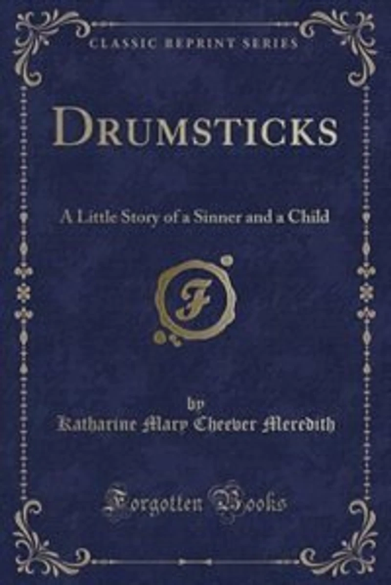 Drumsticks: a Little Story of Sinner and Child (Classic Reprint)