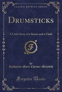 Drumsticks: a Little Story of Sinner and Child (Classic Reprint)