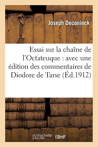 Essai Sur La Chaîne de l'Octateuque: Avec Une Édition Des Commentaires de Diodore de Tarse: Qui s'y Trouvent Contenus