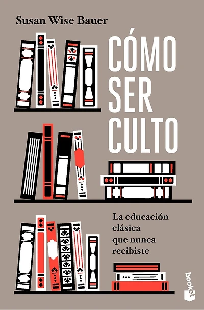 Cómo ser culto: La educación clásica que nunca recibiste / The Well-Educated Mind