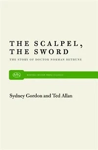 The Scalpel, the Sword: The Story of Doctor Norman Bethune