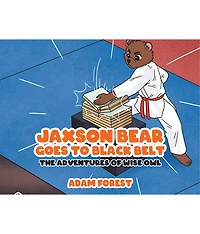 Jaxson Bear Goes To Black Belt: The Adventures of Wise Owl