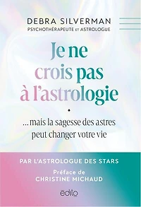 Je ne crois pas à l'astrologie... mais la sagesse des astres peut changer votre vie