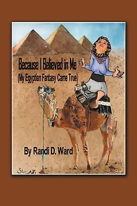 Because I Believed Me (my Egyptian Fantasy Came True)