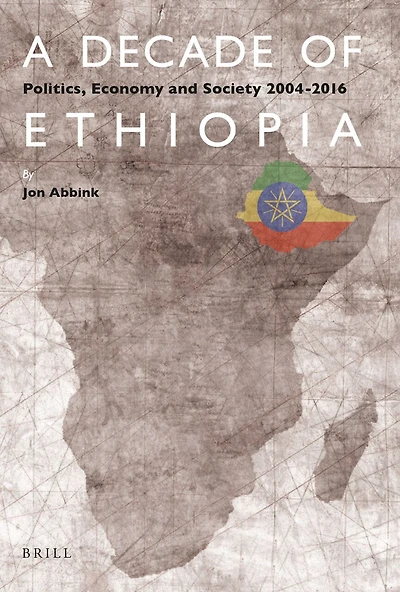 A Decade of Ethiopia: Politics, Economy and Society 2004-2016
