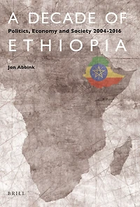A Decade of Ethiopia: Politics, Economy and Society 2004-2016